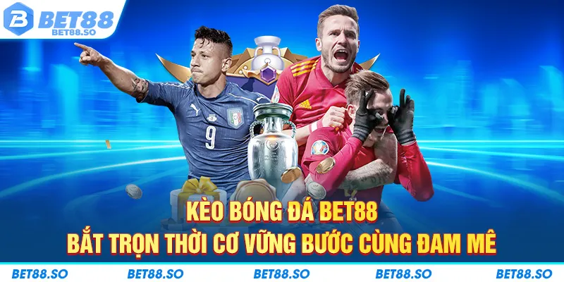 kèo bóng đá bet88