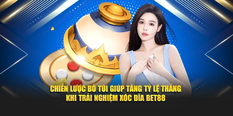 Chiến lược bỏ túi giúp tăng tỷ lệ thắng khi trải nghiệm xóc đĩa Bet88