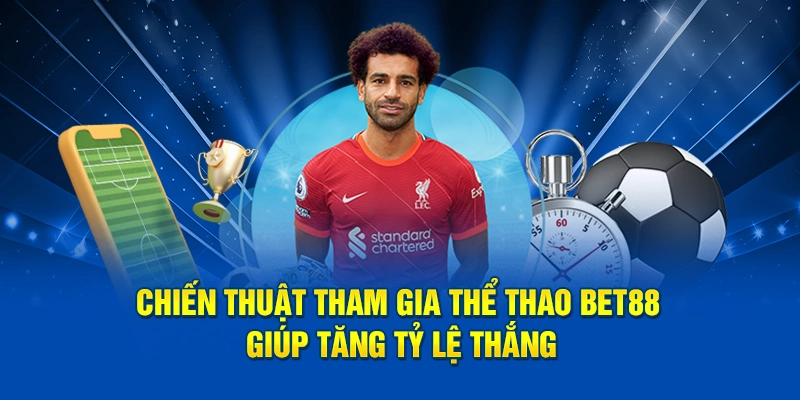 Chiến thuật tham gia thể thao Bet88 giúp tăng tỷ lệ thắng