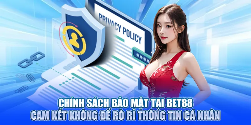 Chính sách bảo mật tại Bet88 cam kết không để rò rỉ thông tin cá nhân