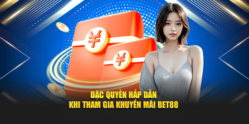Đặc quyền hấp dẫn khi tham gia khuyến mãi BET88