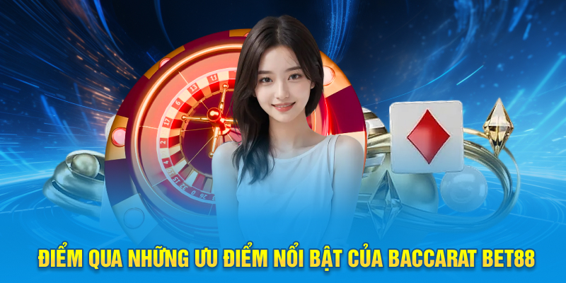 Điểm qua những ưu điểm nổi bật của baccarat Bet88