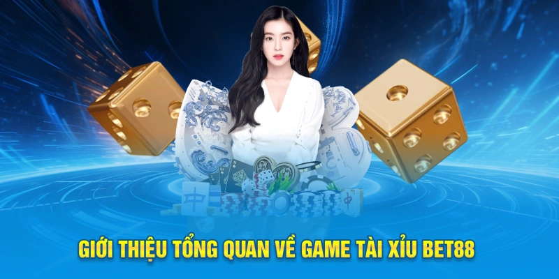 Giới thiệu tổng quan về game tài xỉu Bet88