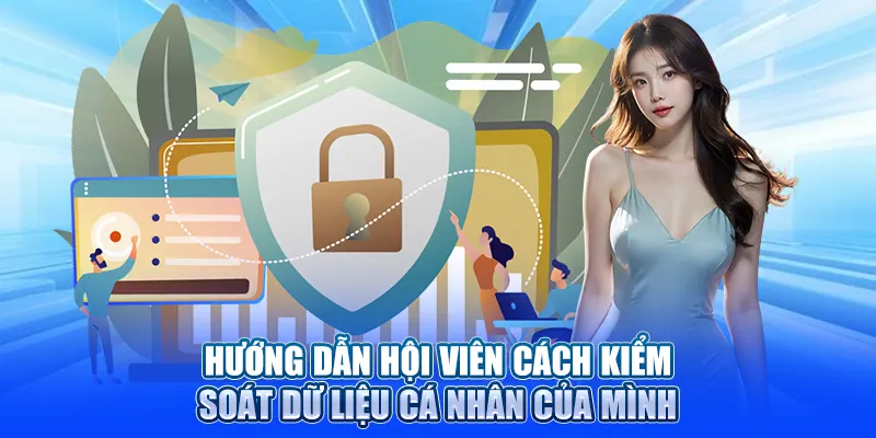 Hướng dẫn hội viên cách kiểm soát dữ liệu cá nhân của mình