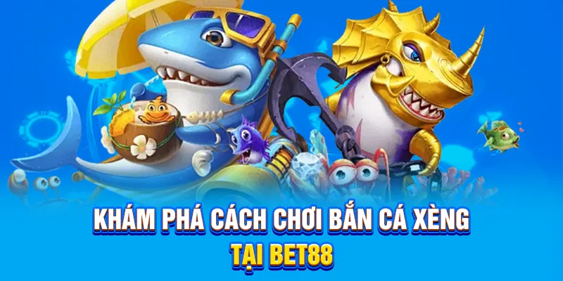 Khám phá cách chơi bắn cá xèng tại BET88.
