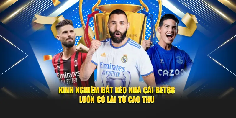 Kinh nghiệm bắt kèo nhà cái BET88 luôn có lãi từ cao thủ