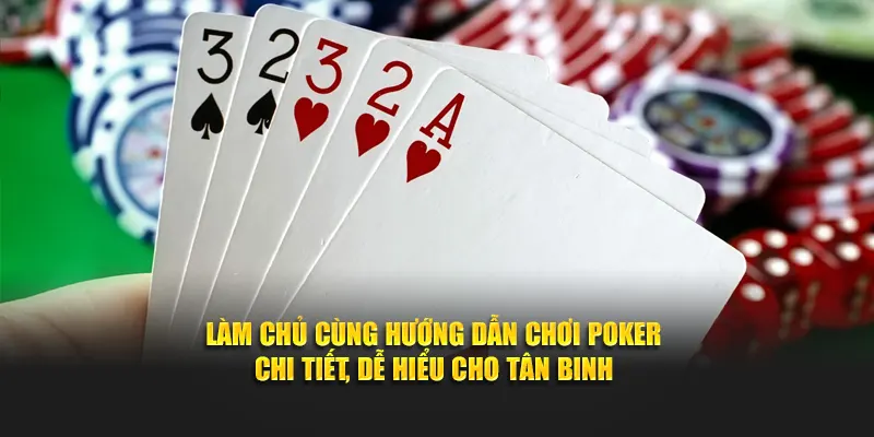Cân não nhận thưởng lớn bất ngờ với hướng dẫn chơi Poker
