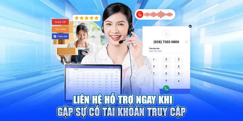 Liên hệ hỗ trợ ngay khi gặp sự cố tài khoản truy cập
