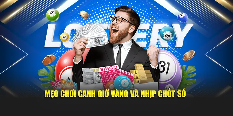 Mẹo chơi canh giờ vàng và nhịp chốt số