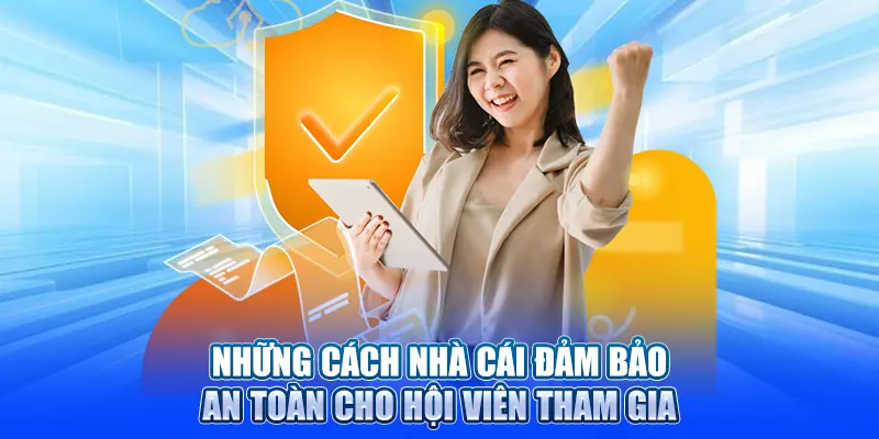 Những cách nhà cái đảm bảo an toàn cho hội viên tham gia
