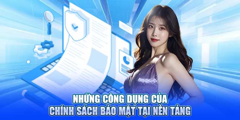 Những công dụng của chính sách bảo mật tại nền tảng