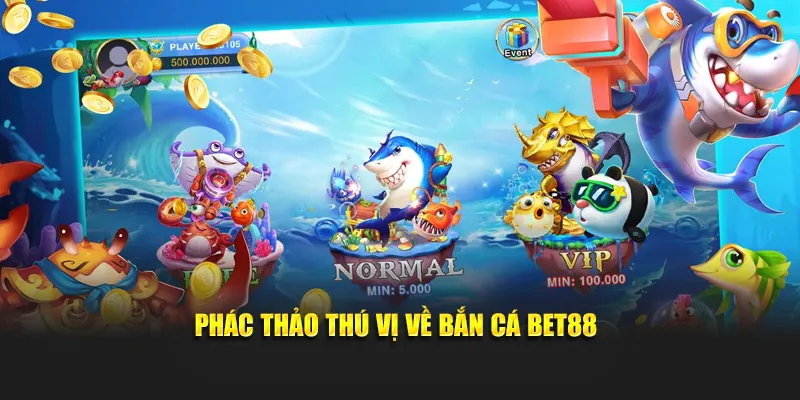 Phác thảo thú vị về bắn cá BET88