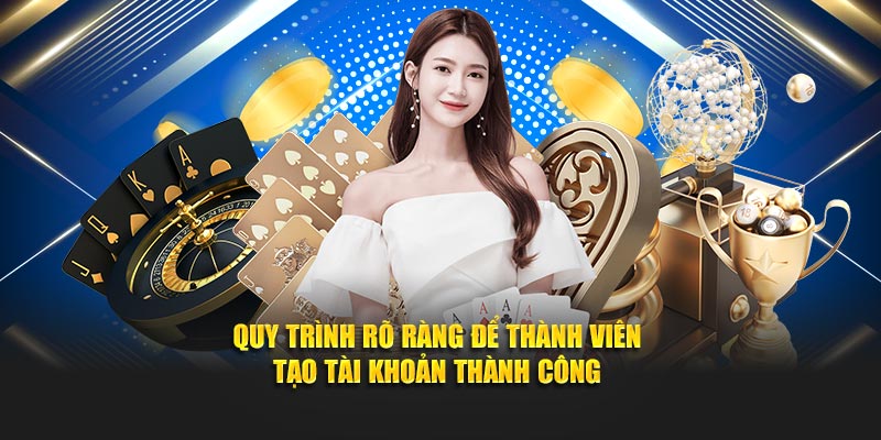Quy trình rõ ràng để thành viên tạo tài khoản thành công