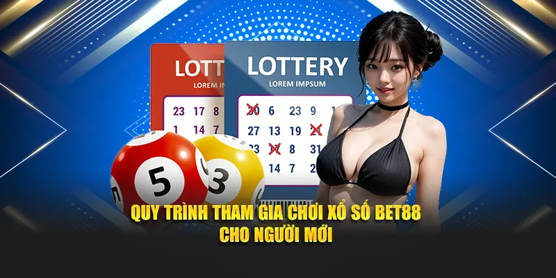 Quy trình tham gia chơi xổ số Bet88 cho người mới