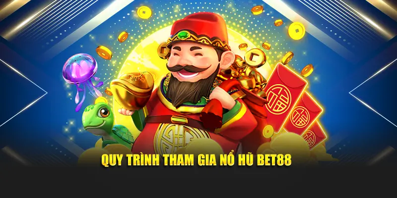 Quy trình tham gia nổ hũ Bet88