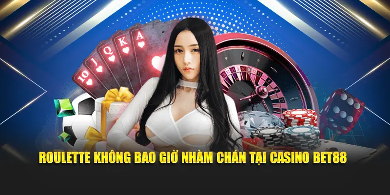 Roulette không bao giờ nhàm chán tại casino BET88