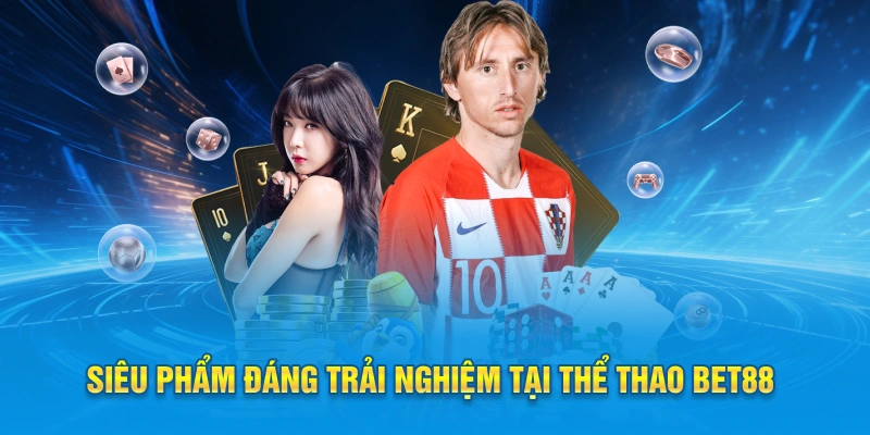 Siêu phẩm đáng trải nghiệm tại thể thao BET88