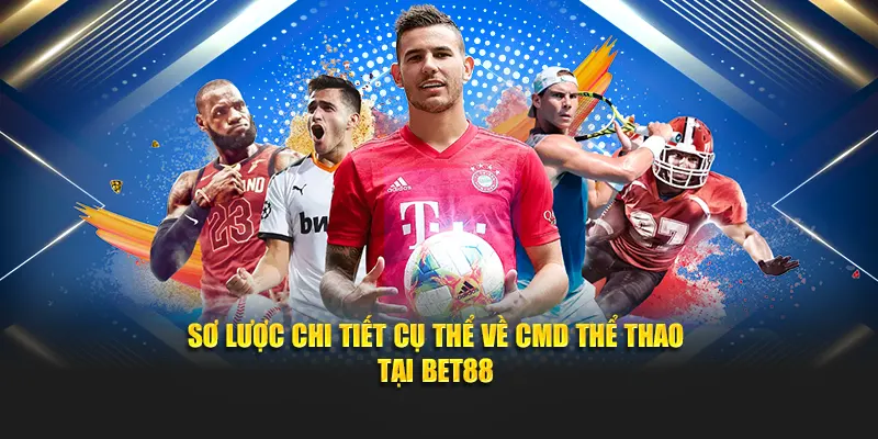 Sơ lược chi tiết cụ thể về CMD thể thao tại Bet88