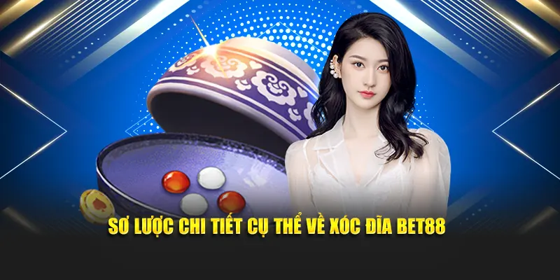Sơ lược chi tiết cụ thể về xóc đĩa bet88