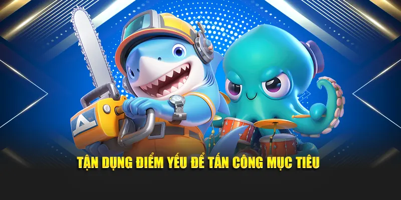 Tận dụng điểm yếu để tấn công mục tiêu