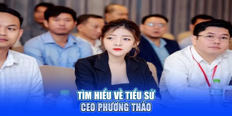 Tìm hiểu về tiểu sử CEO Phương Thảo