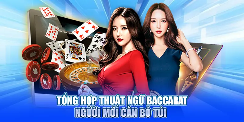 Tổng hợp thuật ngữ Baccarat người mới cần bỏ túi